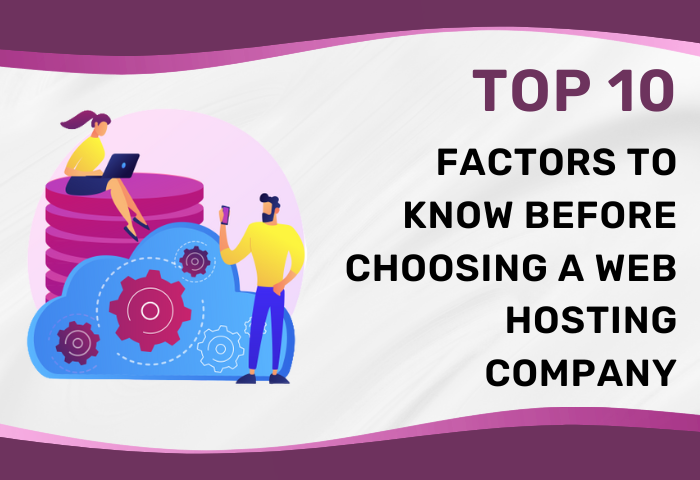 Top 10 Factors to Know Before Choosing a Web Hosting Company